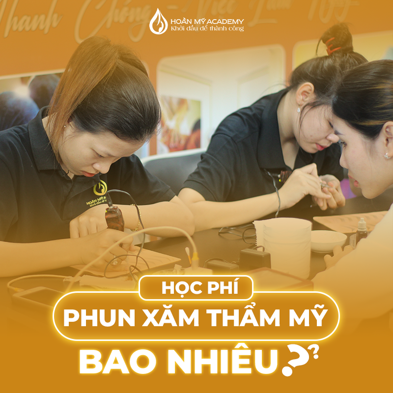 Học phí học phun xăm thẩm mỹ bao nhiêu? Cập nhật mới nhất