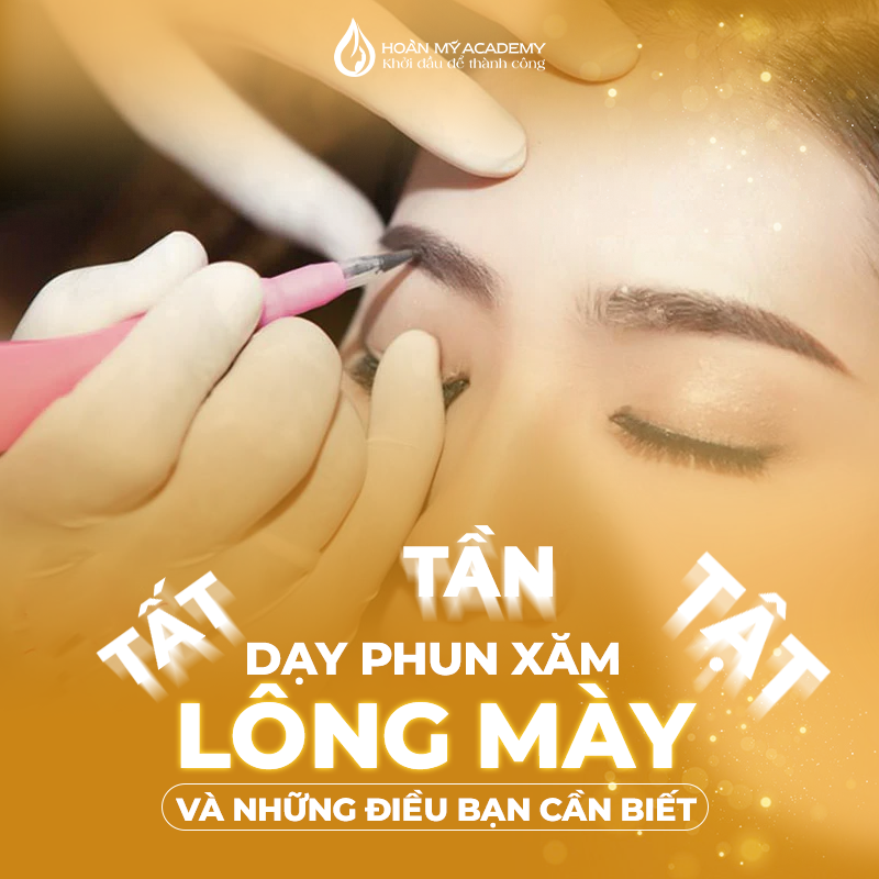 Dạy phun xăm lông mày: Tất tần tật những điều bạn cần biết