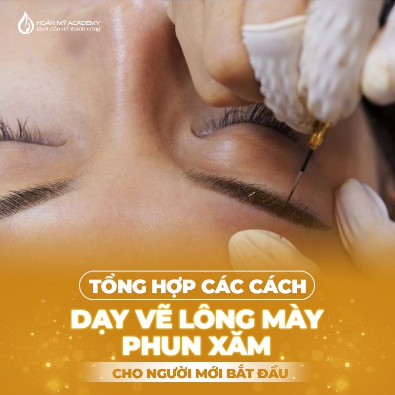 Hướng dẫn học dạy vẽ lông mày phun xăm là bước đầu không thể thiếu trên hành trình làm đẹp