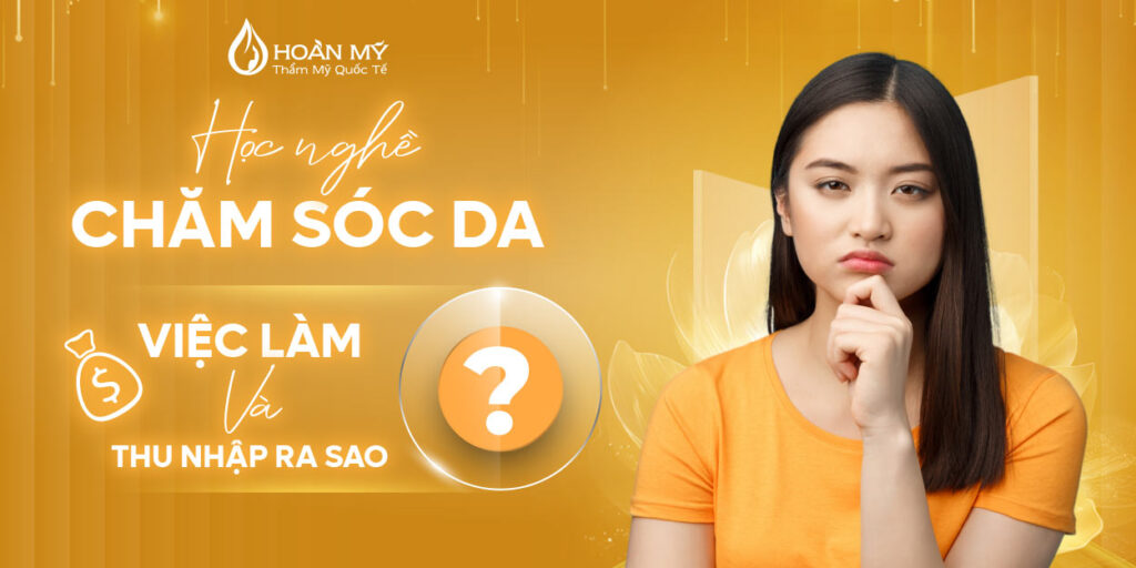 Học nghề chăm sóc da: Việc làm và thu nhập ra sao?