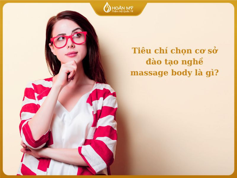 Tiêu chí chọn cơ sở đào tạo nghề massage body là gì?