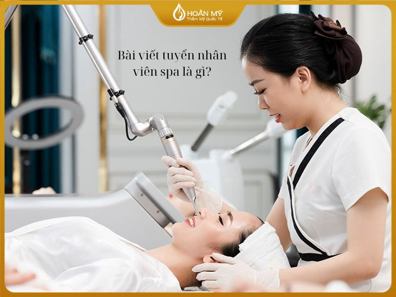 Bài viết tuyển nhân viên spa là gì?