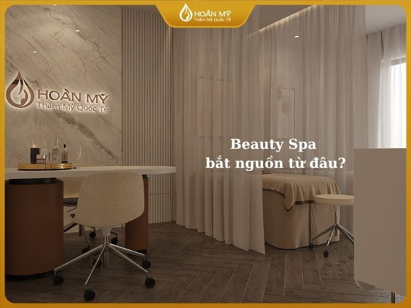 Beauty spa là gì? Nguồn gốc của Beauty Spa bắt nguồn từ đâu?