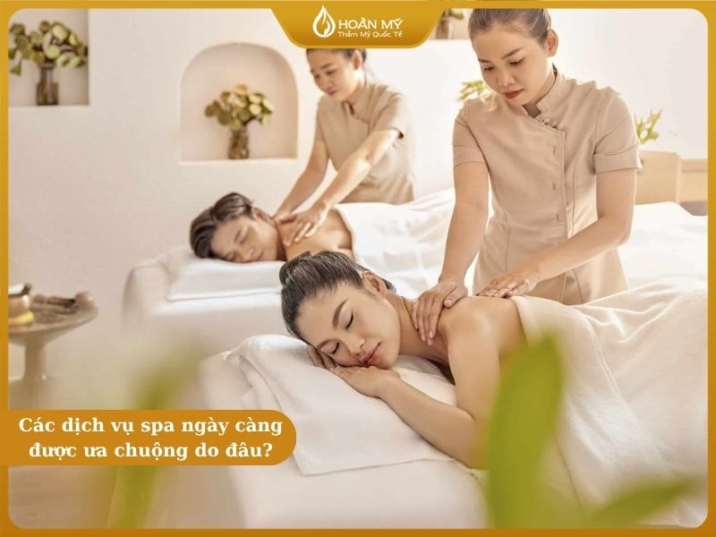 Các dịch vụ spa ngày càng được ưa chuộng do đâu?