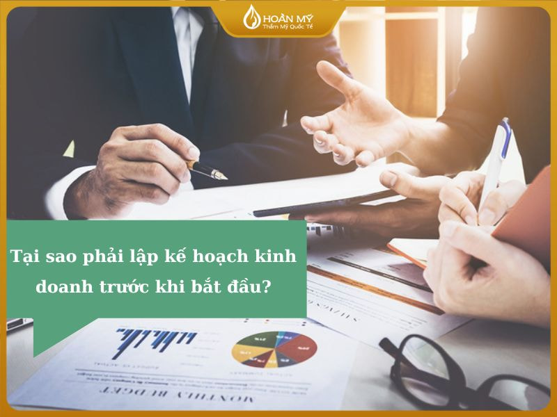 Tại sao phải lập kế hoạch kinh doanh trước khi bắt đầu?