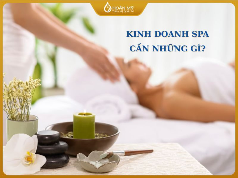Kinh doanh spa cần những gì?