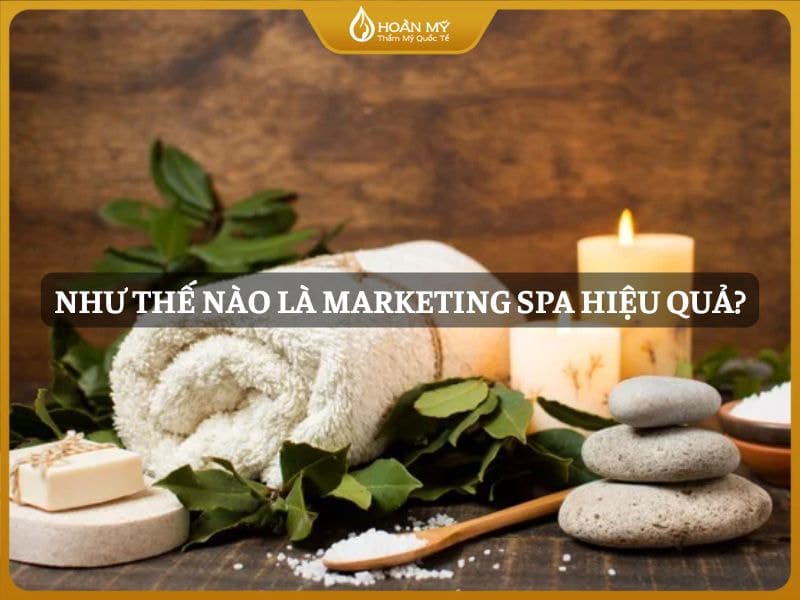 Như thế nào là marketing spa hiệu quả?