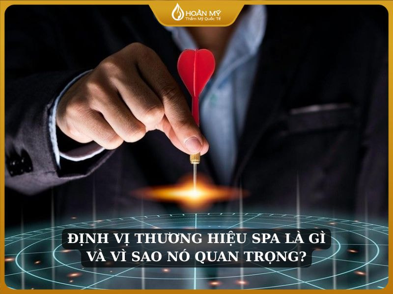 Định vị thương hiệu spa là gì và vì sao nó quan trọng?