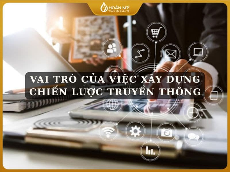 Vai trò của việc xây dựng chiến lược truyền thông