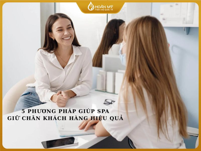 5 phương pháp giúp spa giữ chân khách hàng hiệu quả