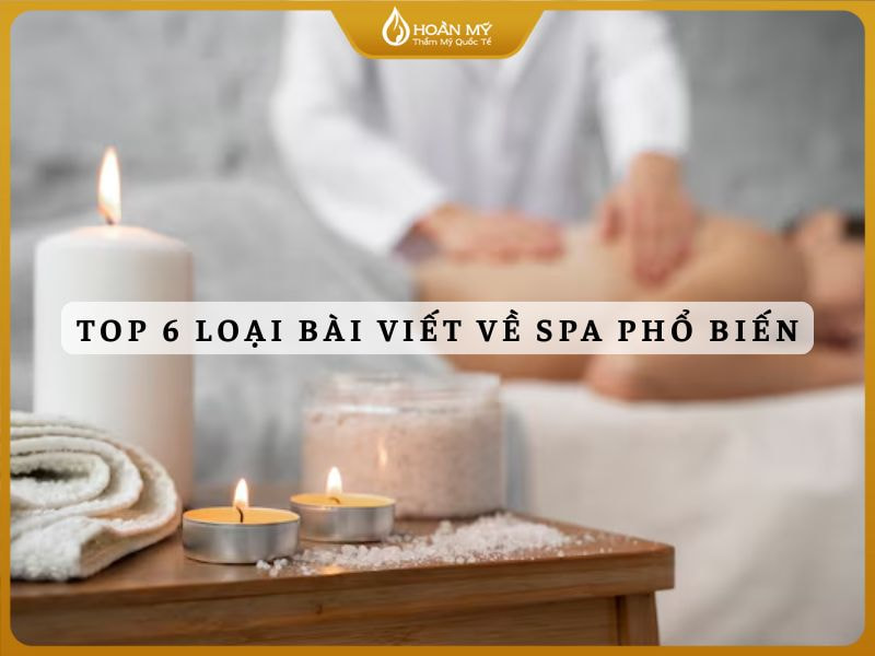 Top 6 loại bài viết về spa phổ biến