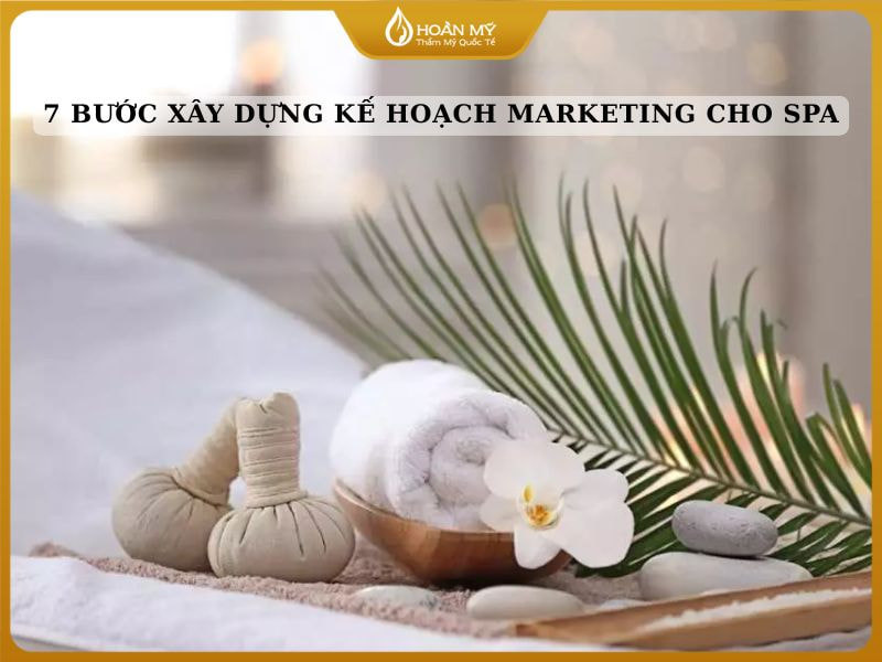 7 bước xây dựng kế hoạch marketing cho spa