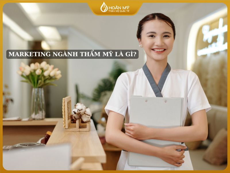 Marketing ngành thẩm mỹ là gì?